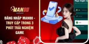 Đăng Nhập MAN88 - Truy Cập Trong 3 Phút Trải Nghiệm Game