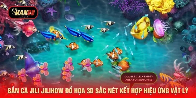 Bắn cá Jili Jilihow đồ họa 3D sắc nét kết hợp hiệu ứng vật lý