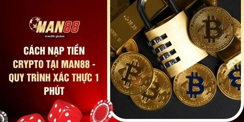 Cách Nạp Tiền Crypto Tại MAN88 - Quy Trình Xác Thực 1 Phút