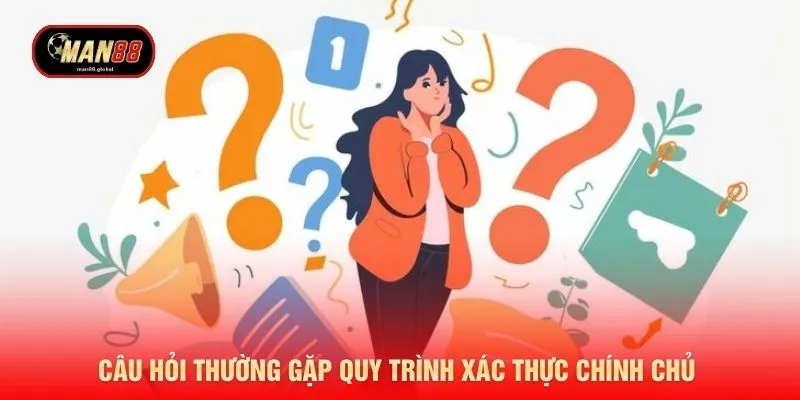 Câu hỏi thường gặp quy trình xác thực chính chủ 