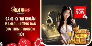 Đăng Ký Tài Khoản MAN88 - Hướng Dẫn Quy Trình Trong 3 Phút