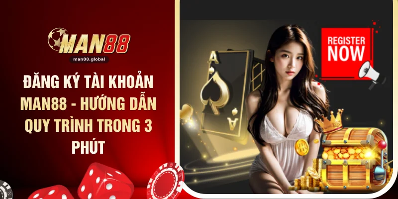 Đăng Ký Tài Khoản MAN88 - Hướng Dẫn Quy Trình Trong 3 Phút