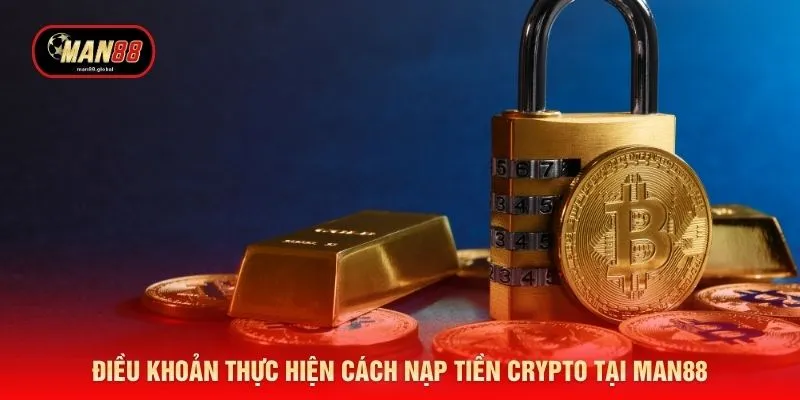 Điều khoản thực hiện cách nạp tiền crypto tại MAN88