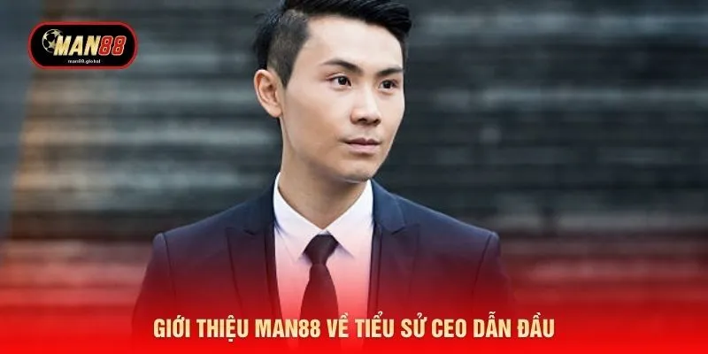 Giới thiệu MAN88 về tiểu sử CEO dẫn đầu