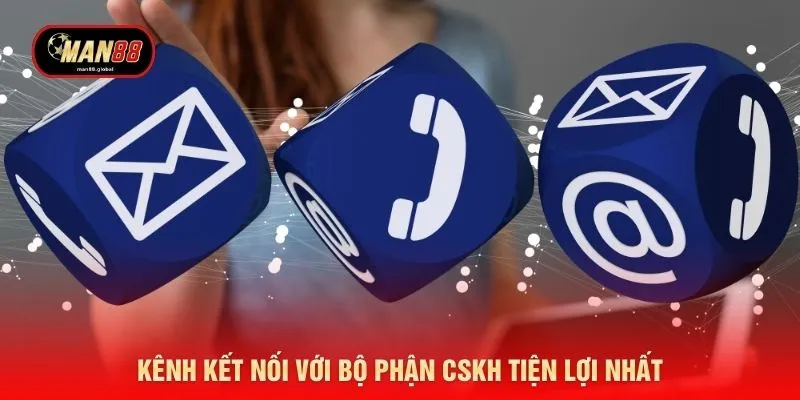 Kênh kết nối với bộ phận CSKH tiện lợi nhất