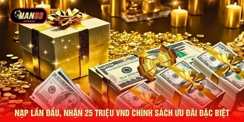 Nạp lần đầu, nhận 25 triệu VND chính sách ưu đãi đặc biệt