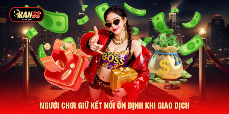 Người chơi giữ kết nối ổn định khi giao dịch