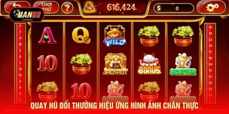Quay hũ đổi thưởng hiệu ứng hình ảnh chân thực