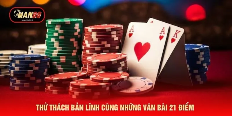 Thử thách bản lĩnh cùng những ván bài 21 điểm 