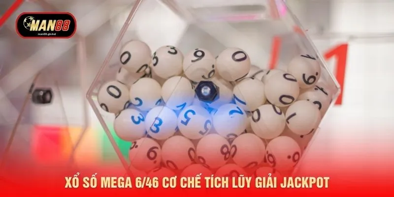 Xổ số Mega 6/46 cơ chế tích lũy giải Jackpot