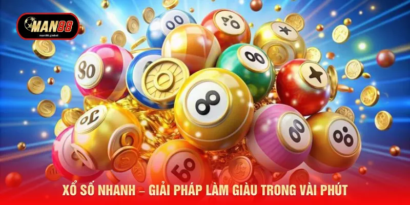Xổ số nhanh – Giải pháp làm giàu trong vài phút