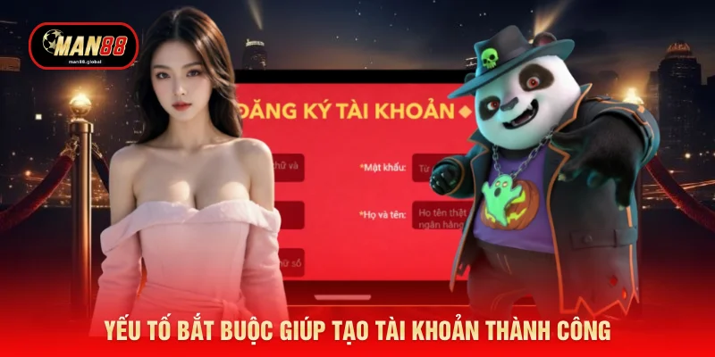 Yếu tố bắt buộc giúp tạo tài khoản thành công